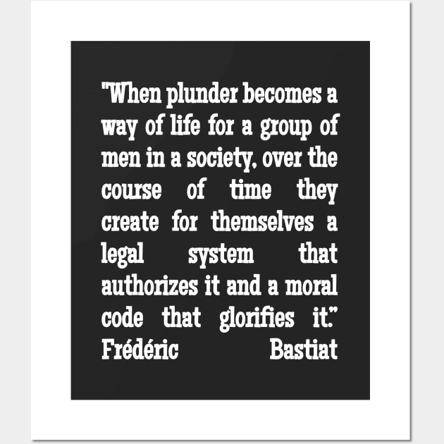 Frédéric Bastiat Quote When Plunder Becomes A Way of Life Wall Art by BubbleMench